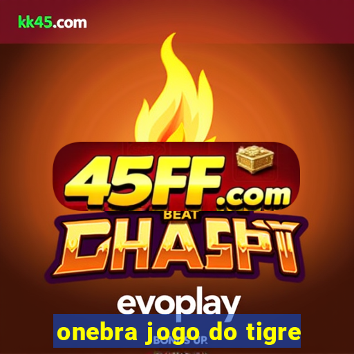 onebra jogo do tigre